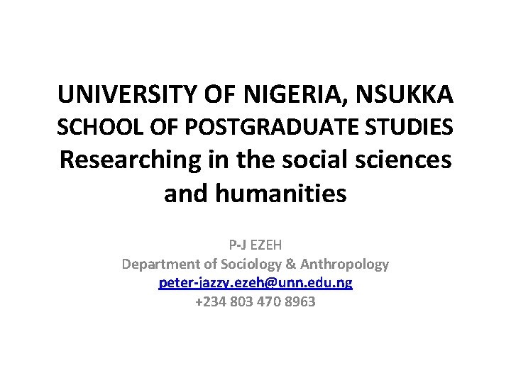 UNIVERSITY OF NIGERIA, NSUKKA SCHOOL OF POSTGRADUATE STUDIES Researching in the social sciences and