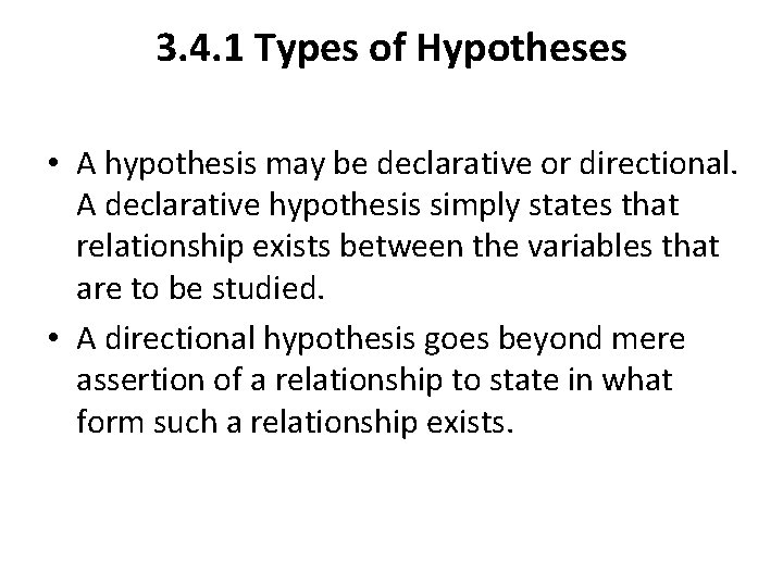 3. 4. 1 Types of Hypotheses • A hypothesis may be declarative or directional.