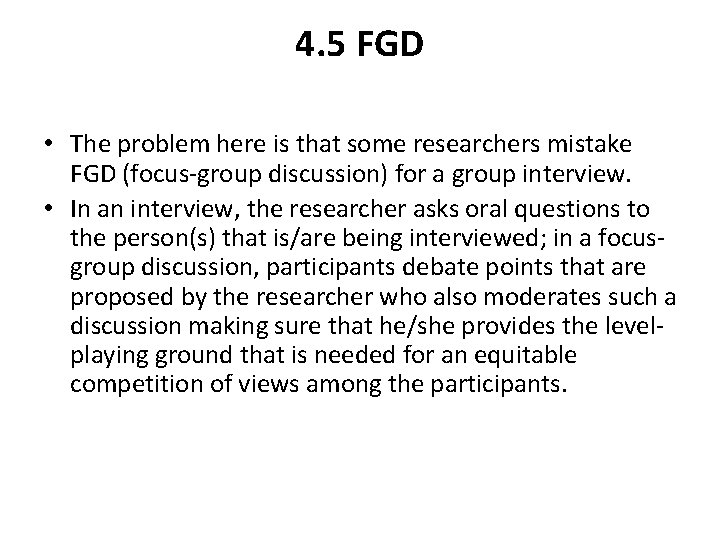 4. 5 FGD • The problem here is that some researchers mistake FGD (focus-group