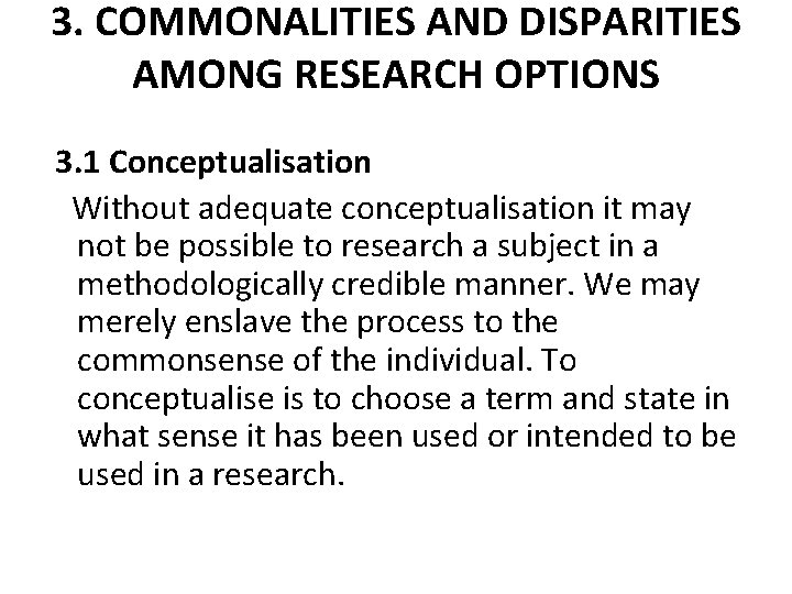 3. COMMONALITIES AND DISPARITIES AMONG RESEARCH OPTIONS 3. 1 Conceptualisation Without adequate conceptualisation it