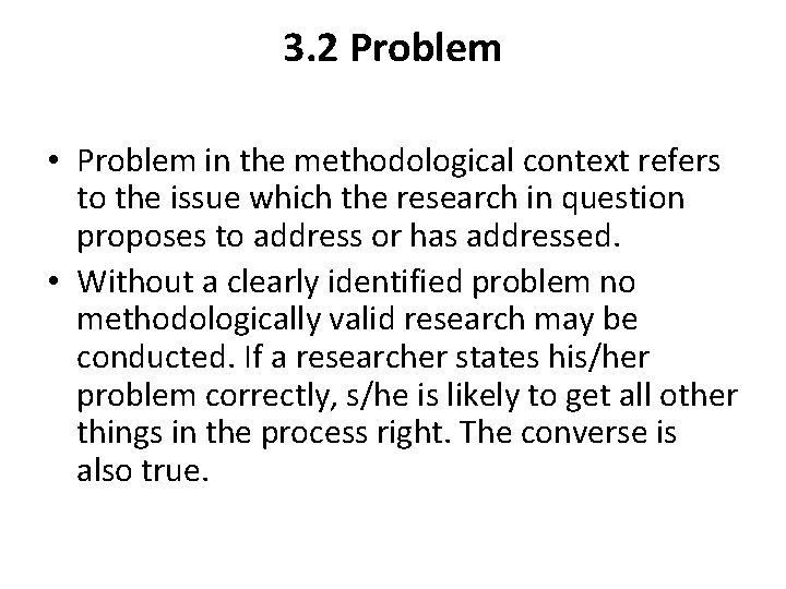 3. 2 Problem • Problem in the methodological context refers to the issue which