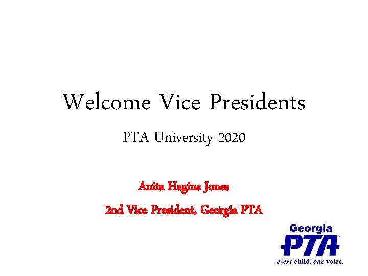 Welcome Vice Presidents PTA University 2020 Anita Hagins Jones 2 nd Vice President, Georgia