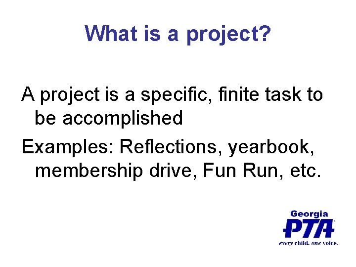 What is a project? A project is a specific, finite task to be accomplished