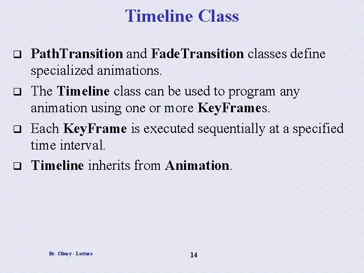 Timeline Class q q Path. Transition and Fade. Transition classes define specialized animations. The