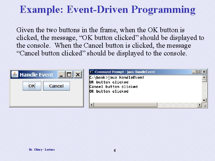 Example: Event-Driven Programming Given the two buttons in the frame, when the OK button
