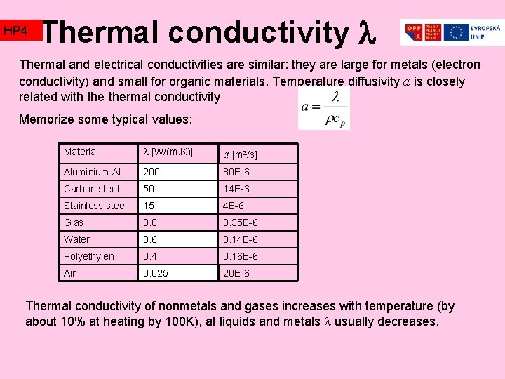 HP 4 Thermal conductivity Thermal and electrical conductivities are similar: they are large for