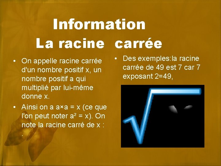 Information La racine carrée • Des exemples: la racine • On appelle racine carrée