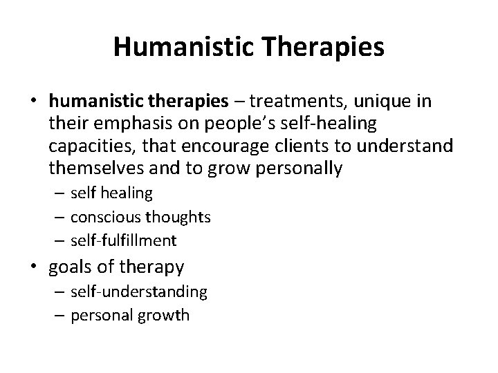 Humanistic Therapies • humanistic therapies – treatments, unique in their emphasis on people’s self-healing