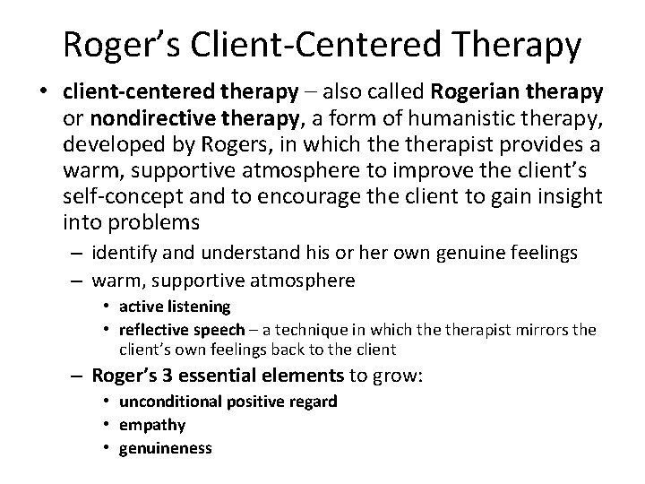 Roger’s Client-Centered Therapy • client-centered therapy – also called Rogerian therapy or nondirective therapy,