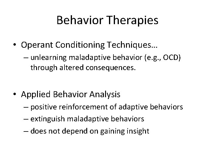 Behavior Therapies • Operant Conditioning Techniques… – unlearning maladaptive behavior (e. g. , OCD)