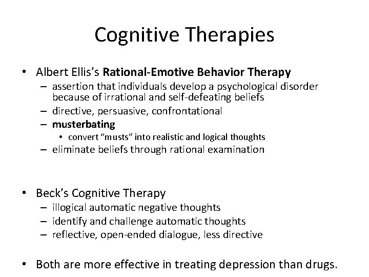 Cognitive Therapies • Albert Ellis’s Rational-Emotive Behavior Therapy – assertion that individuals develop a