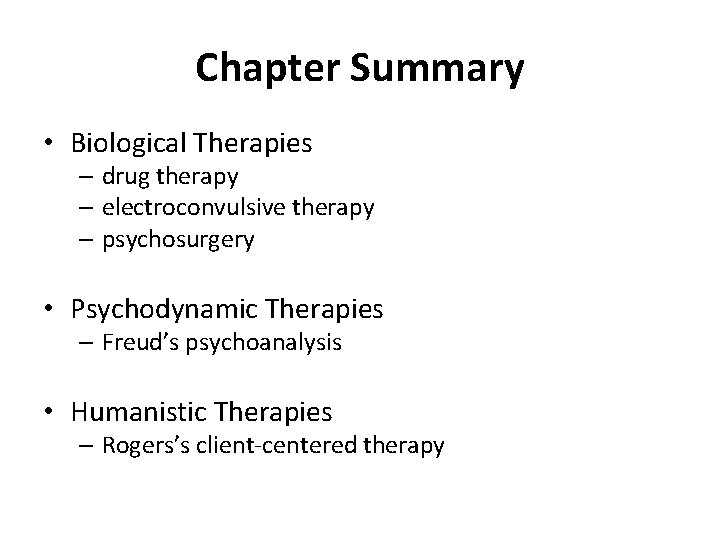 Chapter Summary • Biological Therapies – drug therapy – electroconvulsive therapy – psychosurgery •