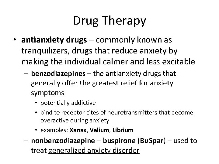 Drug Therapy • antianxiety drugs – commonly known as tranquilizers, drugs that reduce anxiety