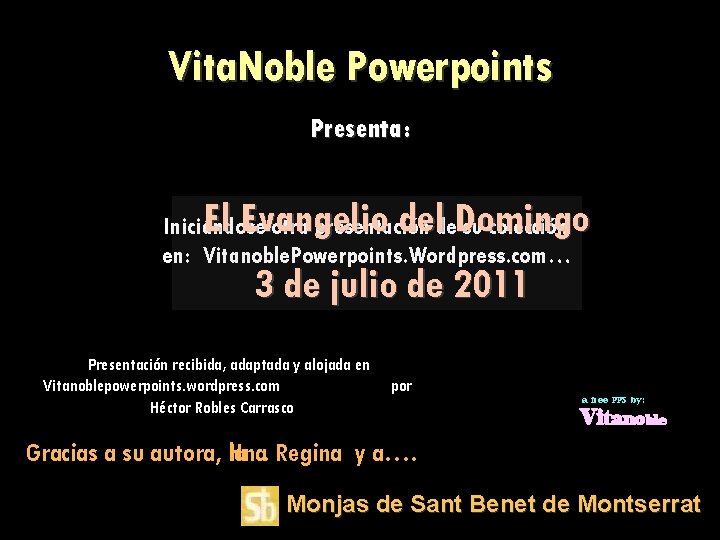 Vita. Noble Powerpoints Presenta: El Evangelio del Domingo 3 de julio de 2011 Iniciándose