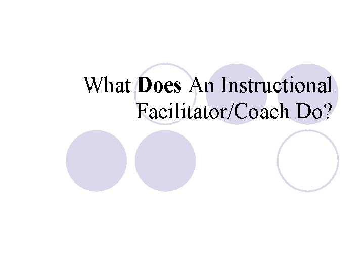 What Does An Instructional Facilitator/Coach Do? 