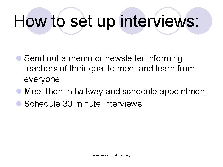 How to set up interviews: l Send out a memo or newsletter informing teachers