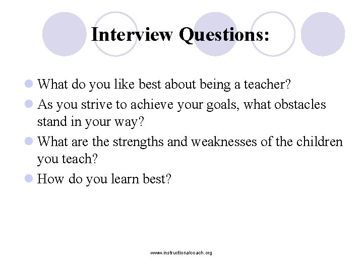 Interview Questions: l What do you like best about being a teacher? l As