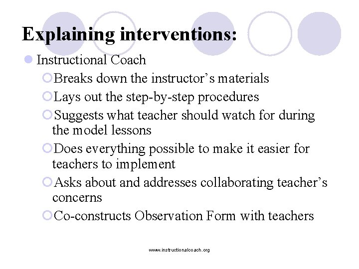 Explaining interventions: l Instructional Coach ¡Breaks down the instructor’s materials ¡Lays out the step-by-step