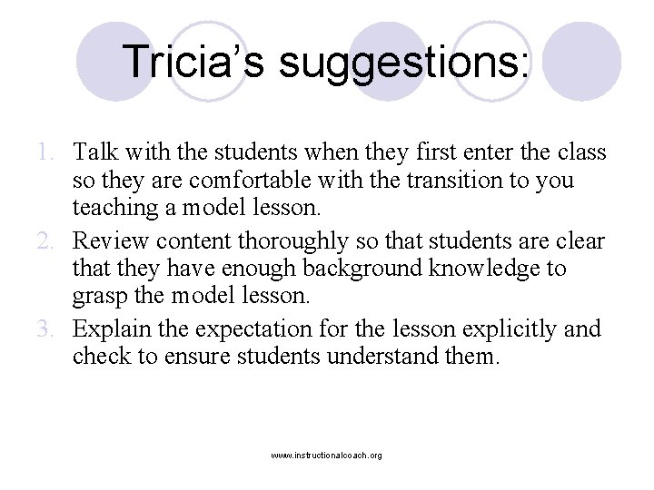 Tricia’s suggestions: 1. Talk with the students when they first enter the class so