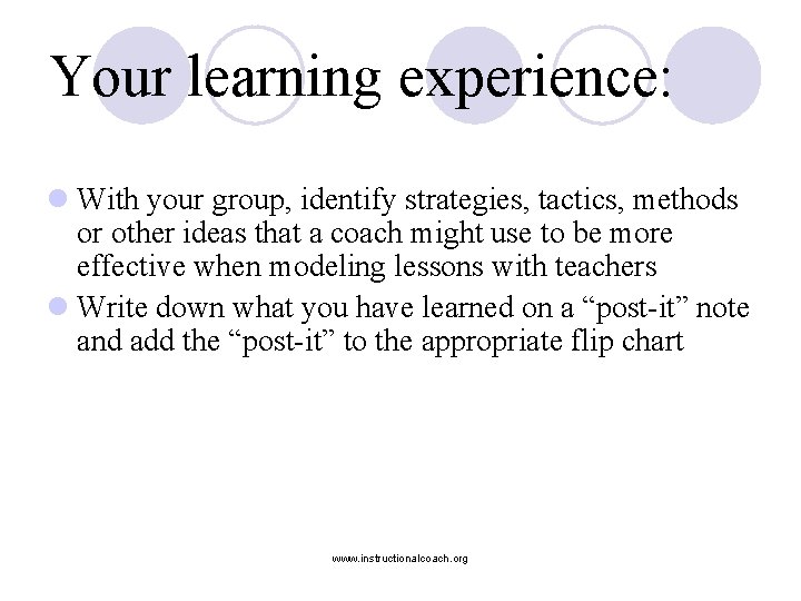 Your learning experience: l With your group, identify strategies, tactics, methods or other ideas