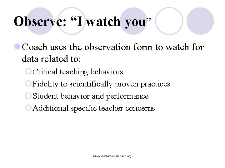 Observe: “I watch you” l Coach uses the observation form to watch for data