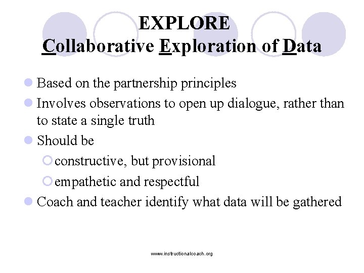 EXPLORE Collaborative Exploration of Data l Based on the partnership principles l Involves observations