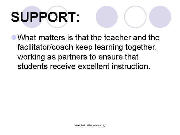 SUPPORT: l What matters is that the teacher and the facilitator/coach keep learning together,