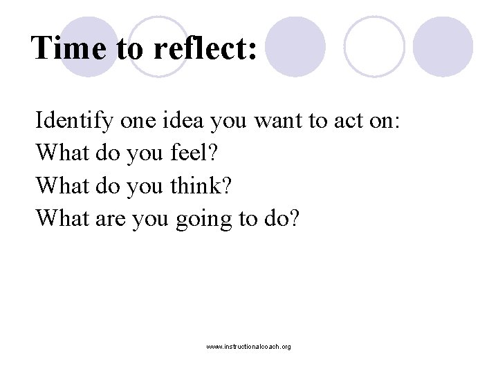 Time to reflect: Identify one idea you want to act on: What do you