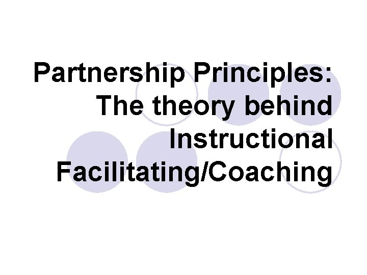 Partnership Principles: The theory behind Instructional Facilitating/Coaching 