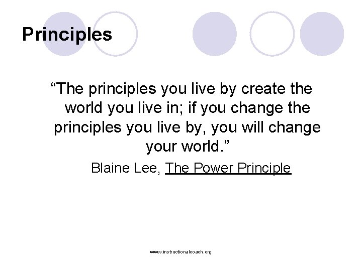 Principles “The principles you live by create the world you live in; if you