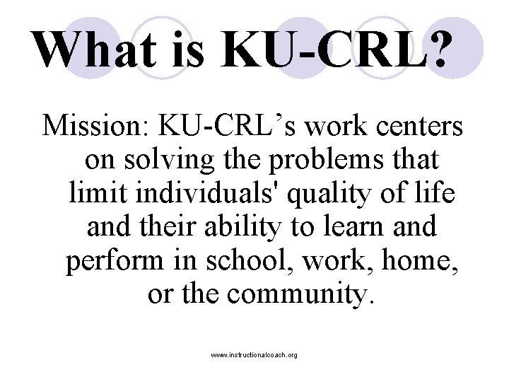 What is KU-CRL? Mission: KU-CRL’s work centers on solving the problems that limit individuals'