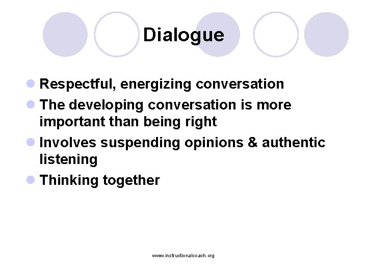 Dialogue l Respectful, energizing conversation l The developing conversation is more important than being