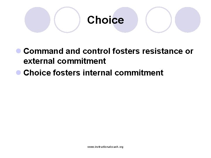 Choice l Command control fosters resistance or external commitment l Choice fosters internal commitment