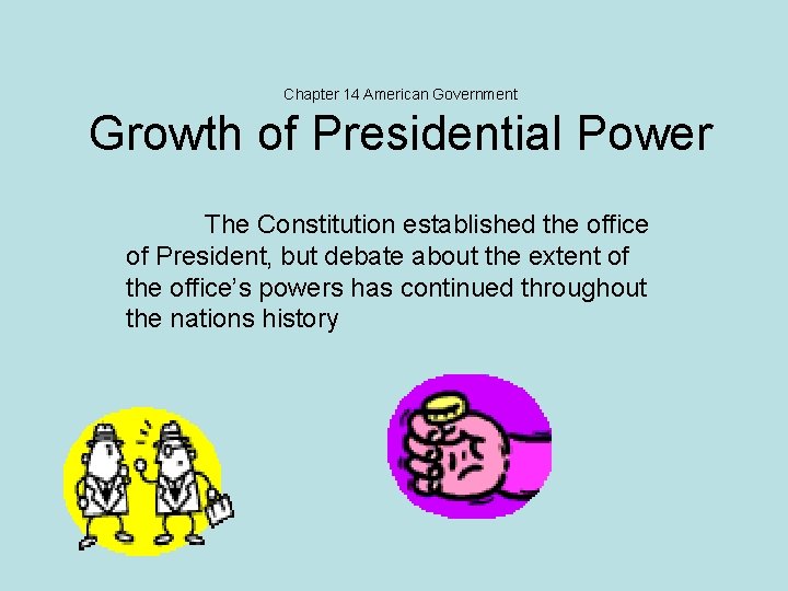 Chapter 14 American Government Growth of Presidential Power The Constitution established the office of