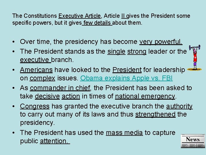 The Constitutions Executive Article, Article II gives the President some specific powers, but it