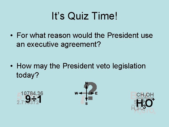 It’s Quiz Time! • For what reason would the President use an executive agreement?