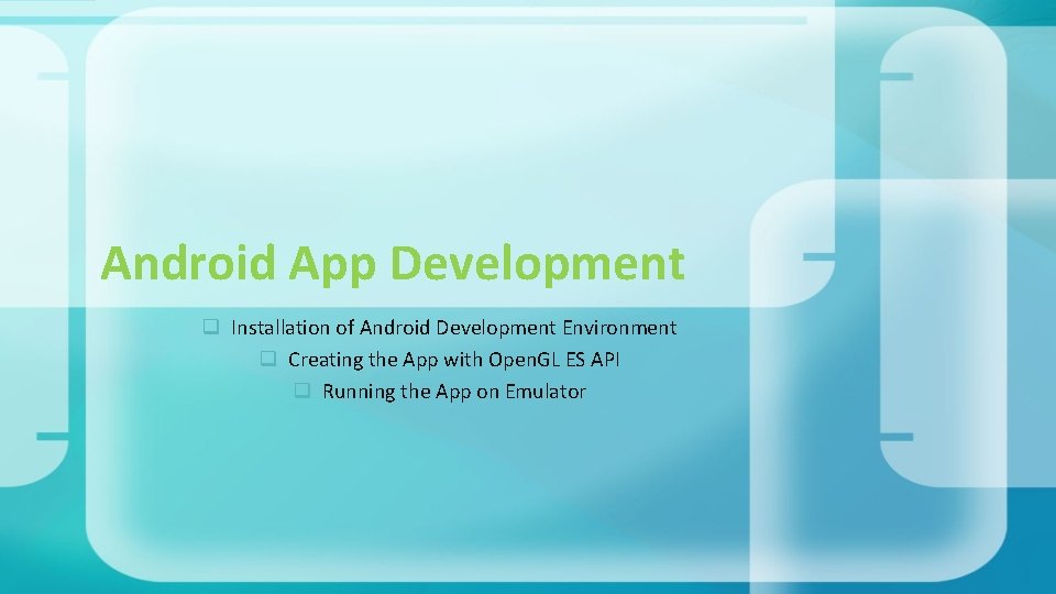 Android App Development q Installation of Android Development Environment q Creating the App with