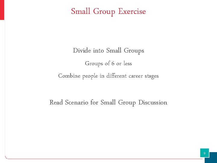 Small Group Exercise Divide into Small Groups of 6 or less Combine people in