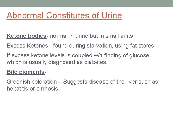 Abnormal Constitutes of Urine Ketone bodies- normal in urine but in small amts Excess