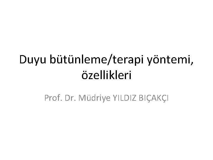 Duyu bütünleme/terapi yöntemi, özellikleri Prof. Dr. Müdriye YILDIZ BIÇAKÇI 