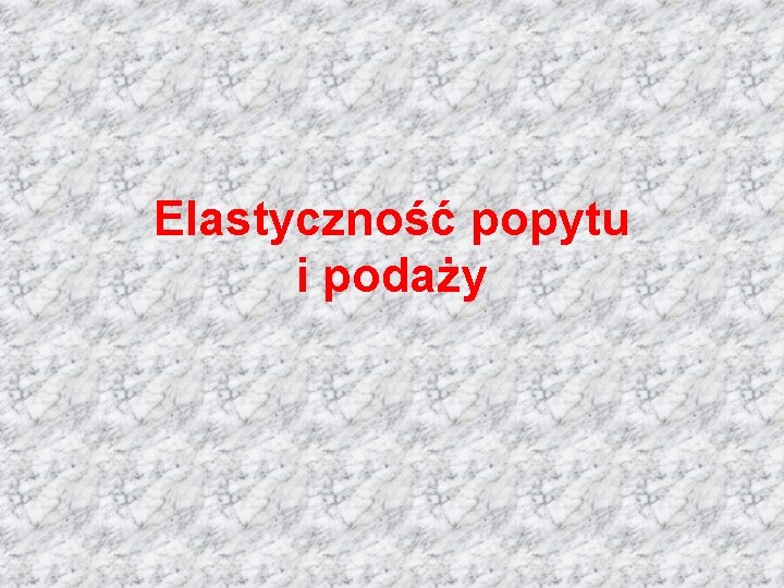 Elastyczność popytu i podaży 