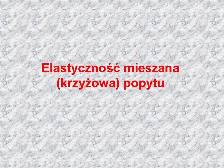 Elastyczność mieszana (krzyżowa) popytu 