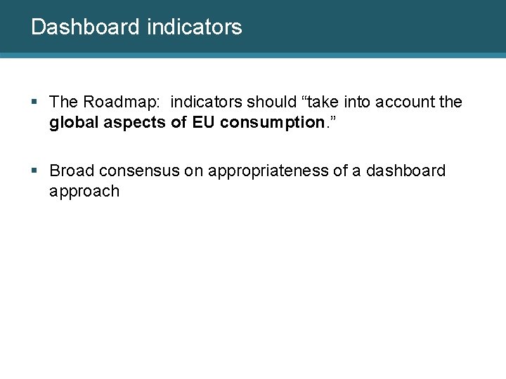 Dashboard indicators § The Roadmap: indicators should “take into account the global aspects of