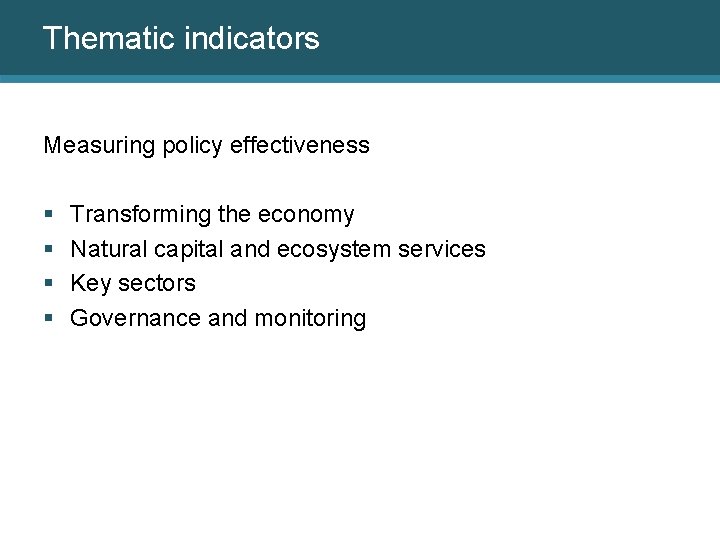 Thematic indicators Measuring policy effectiveness § § Transforming the economy Natural capital and ecosystem