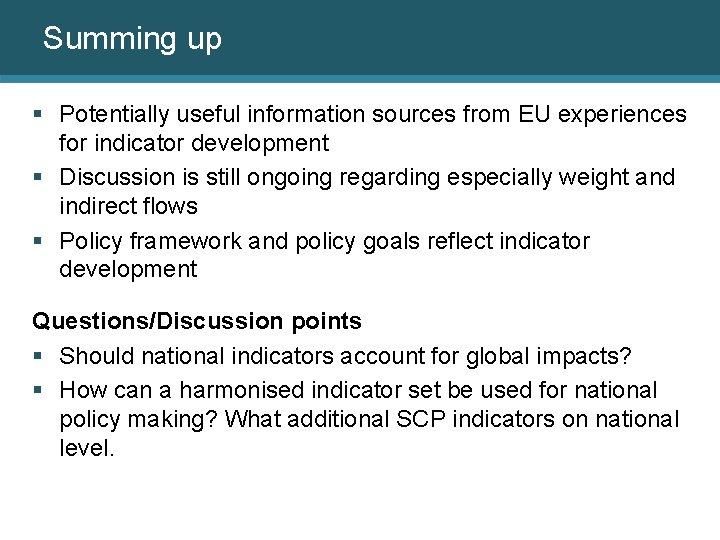 Summing up § Potentially useful information sources from EU experiences for indicator development §