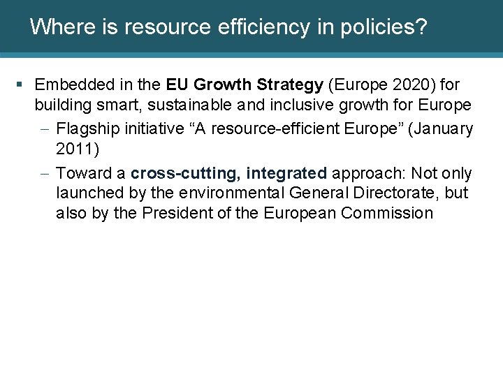 Where is resource efficiency in policies? § Embedded in the EU Growth Strategy (Europe
