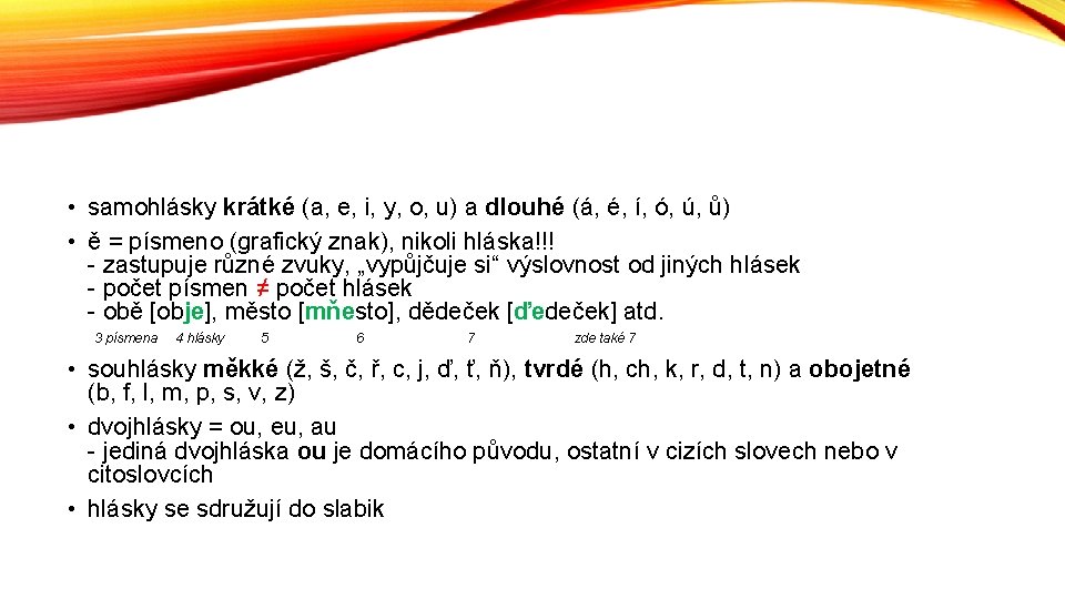  • samohlásky krátké (a, e, i, y, o, u) a dlouhé (á, é,