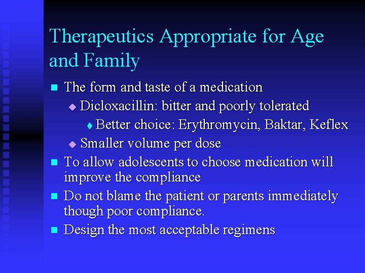 Therapeutics Appropriate for Age and Family n n The form and taste of a