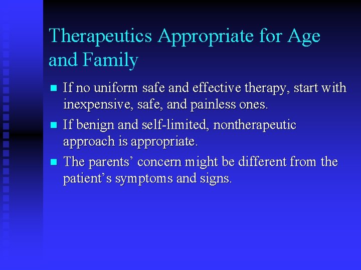 Therapeutics Appropriate for Age and Family n n n If no uniform safe and