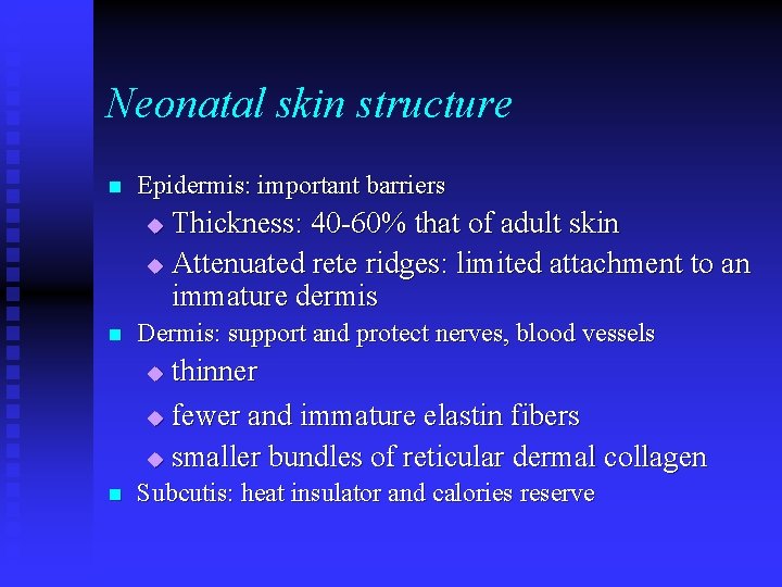 Neonatal skin structure n Epidermis: important barriers Thickness: 40 -60% that of adult skin